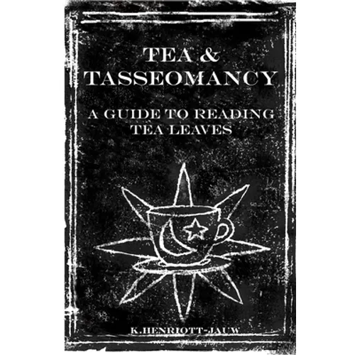 Tea and Tasseomancy: A Guide to Reading Tea Leaves