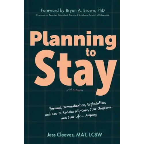 Planning to Stay: Burnout, Demoralization, Exploitation, and How to Reclaim Self-Care, Your Classroom, and Your Life... Anyway