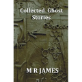 Collected Ghost Stories - A Collection of 22 M R James Stories