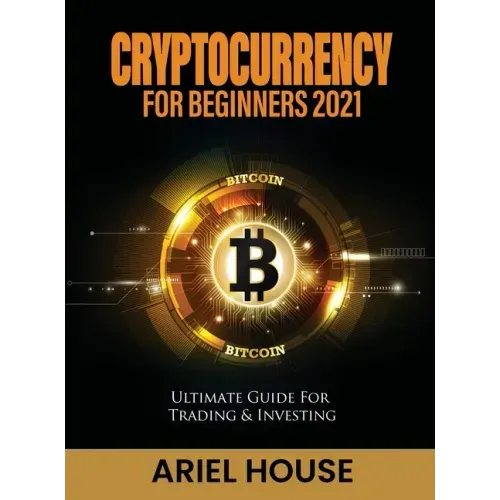 Cryptocurrency for Beginners 2021: Ultimate Guide For Trading & Investing