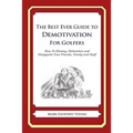 The Best Ever Guide to Demotivation for Golfers: How To Dismay, Dishearten and Disappoint Your Friends, Family and Staff