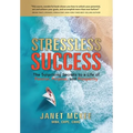 Stressless Success: The Surprising Secrets to a Life of Passion, Purpose, and Prosperity