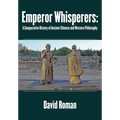 Emperor Whisperers: A Comparative History of Ancient Chinese and Western Philosophy