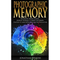 Photographic Memory: Photographic Memory Training, Advanced Techniques to Improve Your Memory & Strategies to Learn Faster