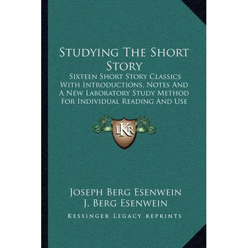 Studying The Short Story: Sixteen Short Story Classics With Introductions, Notes And A New Laboratory Study Method For Individual Reading And Us