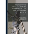 Property and Contract in Their Relations to the Distribution of Wealth; Volume 1