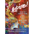 Aspire!: How to Create Your Own Reality and Alter Your DNA