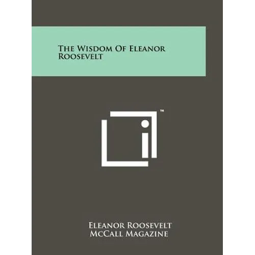 The Wisdom Of Eleanor Roosevelt