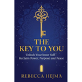 The Key to You: Unlock Your Inner Self-Reclaim Power, Purpose and Peace