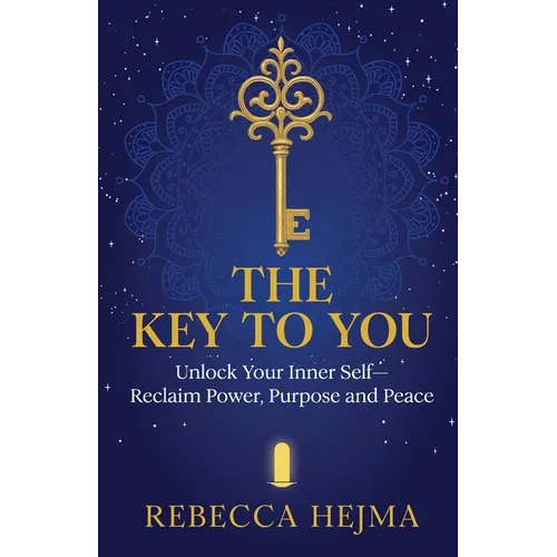 The Key to You: Unlock Your Inner Self-Reclaim Power, Purpose and Peace