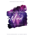Renewing Your Mind: A Guide To Transforming Your World From Chaos To Clarity