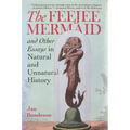 Feejee Mermaid and Other Essays in Natural and Unnatural History