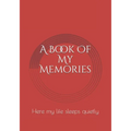 A Book Of My Memories: Here my life sleeps quietly