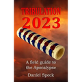 Tribulation 2023: A field guide to the Apocalypse