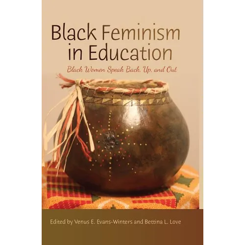Black Feminism in Education: Black Women Speak Back, Up, and Out