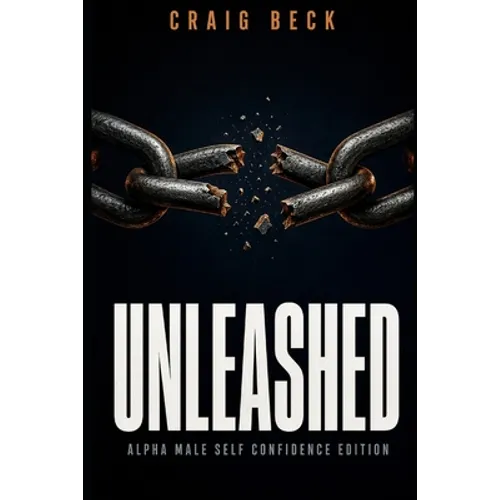 Unleashed: Alpha Male Self Confidence Edition
