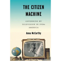 The Citizen Machine: Governing by Television in 1950s America