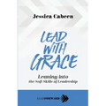 Lead with Grace: Leaning into the Soft Skills of Leadership