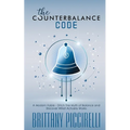 The Counterbalance Code: A Modern Fable - Ditch The Myth of Balance and Discover What Actually Works: A Modern Fable - Ditch The Myth of Balance and D