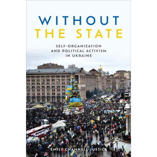 Without the State: Self-Organization and Political Activism in Ukraine