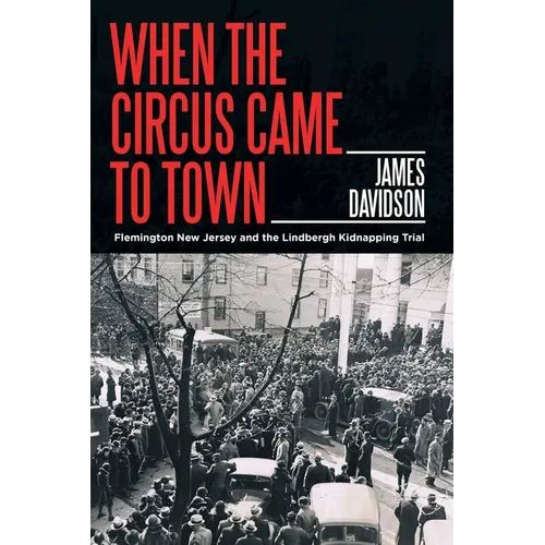 When the Circus Came to Town: Flemington New Jersey and the Lindbergh Kidnapping Trial
