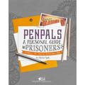 Pen Pals: A Personal Guide For Prisoners: Resources, Tips, Creative Inspiration and More