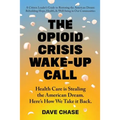 The Opioid Crisis Wake-Up Call: Health Care is Stealing the American Dream. Here's How We Take it Back.