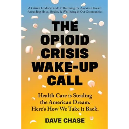 The Opioid Crisis Wake-Up Call: Health Care is Stealing the American Dream. Here's How We Take it Back.
