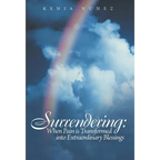 Surrendering: When Pain Is Transformed Into Extraordinary Blessings - Hardcover