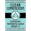 Clear Communication: Systemology Professional Course Booklet #3