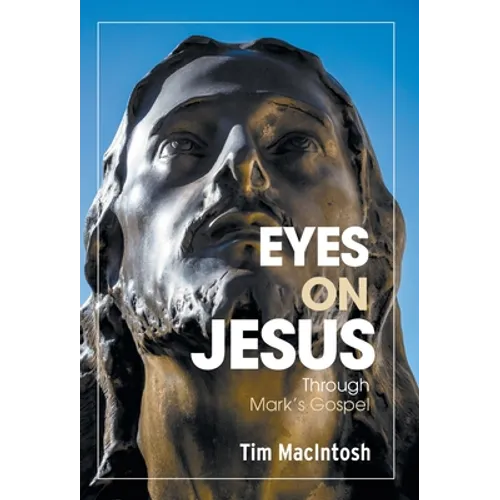 Eyes on Jesus: Through Mark's Gospel