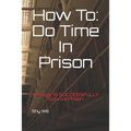 How To Do Time In Prison: 10 Keys To SUCCESSFULLY Survive Prison