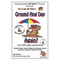 Ground Hog Day - Again - Over 200 Jokes + Cartoons - Animals, Aliens, Sports, Holidays, Occupations, School, Computers, Monsters, Dinosaurs & More - i