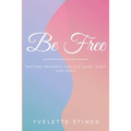 Be Free: Writing Prompts for the Mind, Body and Soul