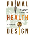 Primal Health Design: 7 Key Paradigms to Reverse Biological Age