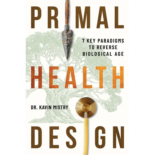Primal Health Design: 7 Key Paradigms to Reverse Biological Age