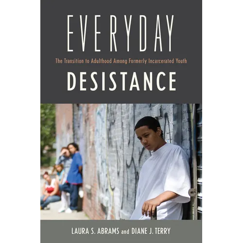 Everyday Desistance: The Transition to Adulthood Among Formerly Incarcerated Youth