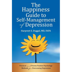 The Happiness Guide to Self-Management of Depression: Practical and Proven Positive Psychology Methods for Overcoming Depression - Paperback