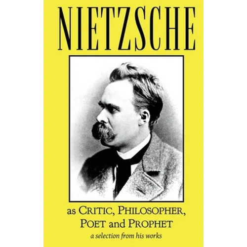 Nietzsche as Critic, Philosopher, Poet and Prophet