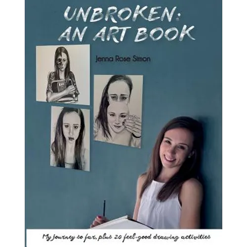 Unbroken: An Art Book: My Journey So Far, Plus 20 Feel-Good Drawing Activities