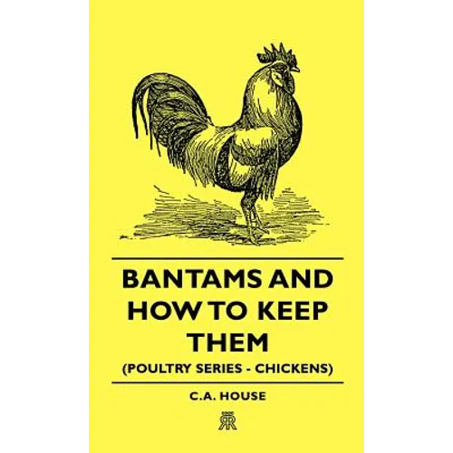 Bantams and How to Keep Them (Poultry Series - Chickens)