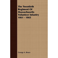 The Twentieth Regiment Of Massachusetts Volunteer Infantry 1861 - 1865
