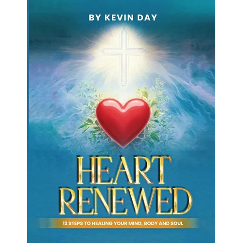 Heart Renewed: 12 Steps to Healing Your Mind, Body and Soul