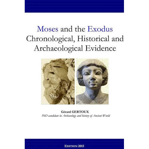 Moses and the Exodus Chronological, Historical and Archaeological Evidence