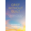 Grief Without Guilt: It Gets Better If You Let It, Even If It's Complicated