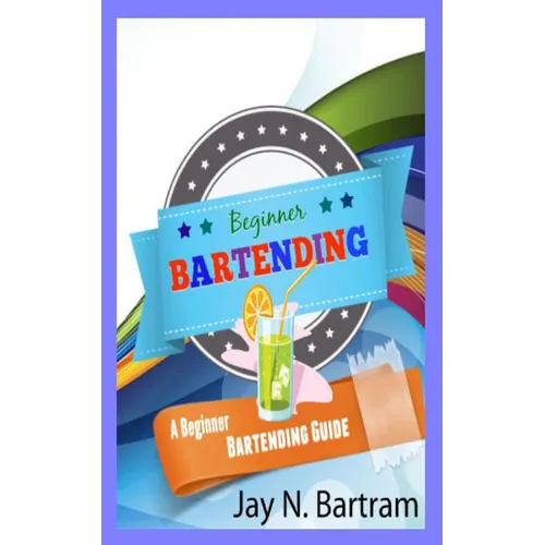 Beginner Bartending: A Beginner Bartending Guide