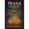 Prana: The Hidden Force of Your Infinite Self