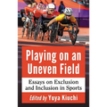 Playing on an Uneven Field: Essays on Exclusion and Inclusion in Sports
