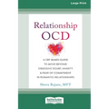 Relationship OCD: A CBT-Based Guide to Move Beyond Obsessive Doubt, Anxiety, and Fear of Commitment in Romantic Relationships [Large Print 16 Pt Editi