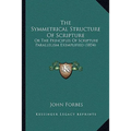 The Symmetrical Structure Of Scripture: Or The Principles Of Scripture Parallelism Exemplified (1854)